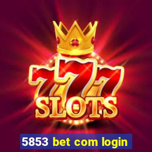 5853 bet com login